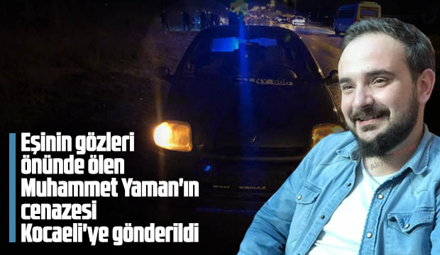 Muhammet Yamanın cenazesi Kocaeliye gönderildi