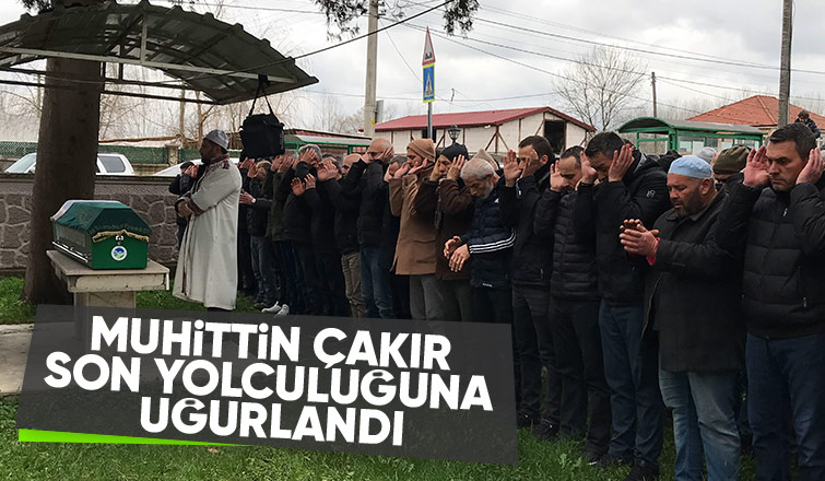 Muhittin Çakır Defnedildi