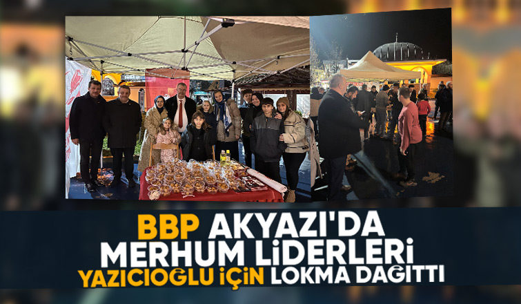 Muhsin Yazıcıoğlu için Akyazıda lokma dağıtıldı