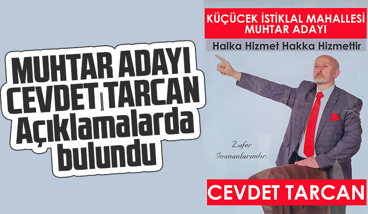 Muhtar Adayı Cevdet Tarcan Açıklamalarda bulundu