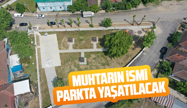 Muhtarın ismi parkta yaşatılacak