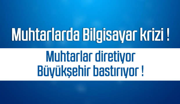 Muhtarlıklarda Bilgisayar krizi 