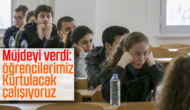 Müjdeyi verdi Öğrencilerimiz kurtulacak çalışıyoruz