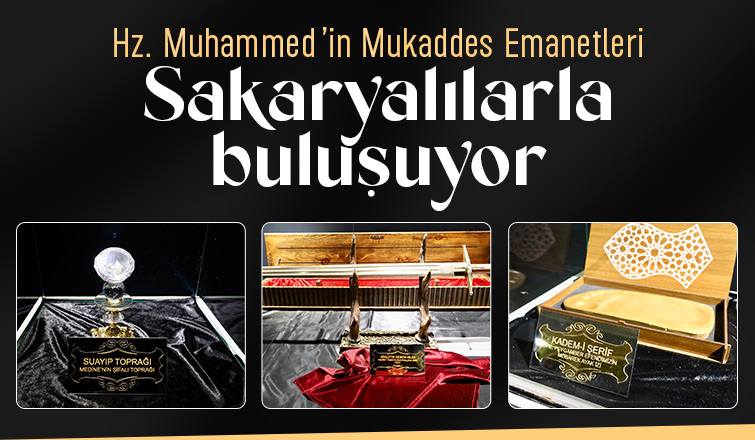 Mukaddes emanetler Sakaryalılarla buluşuyor