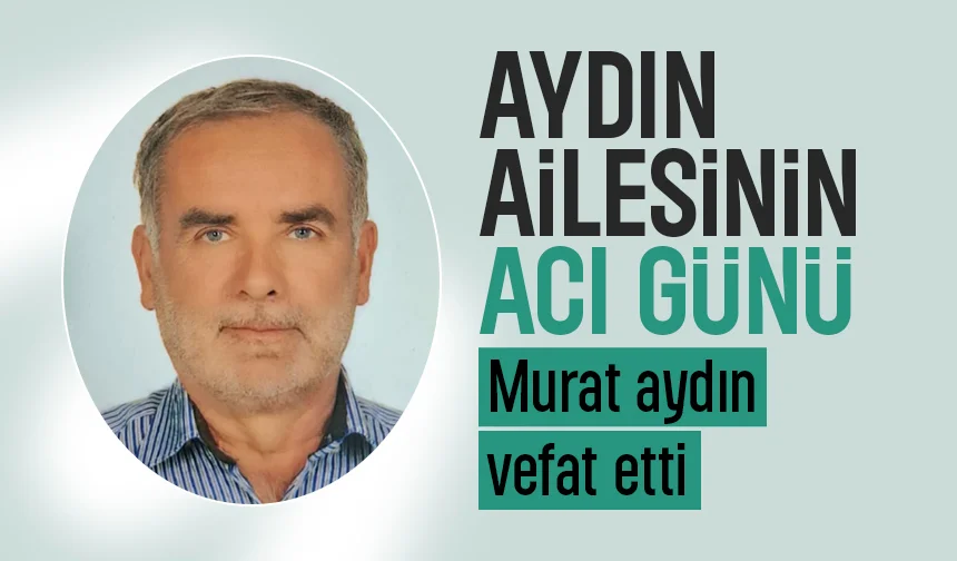 Murat Aydın Vefat Etti