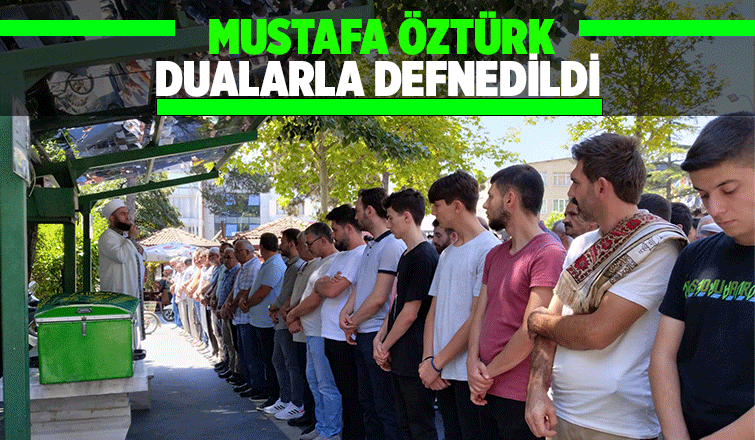 Mustafa Öztürk defnedildi