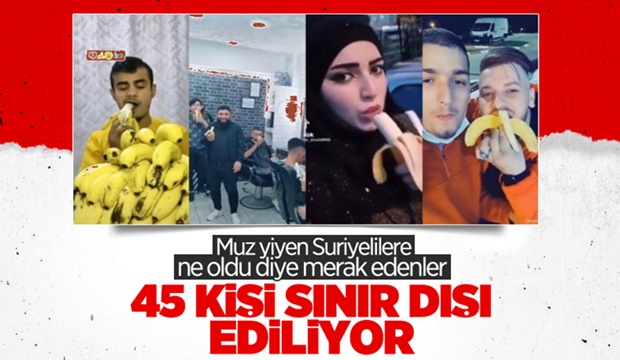 Muz yiyen 45 Suriyeli hakkında sınır dışı kararı