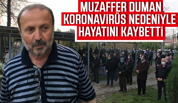Muzaffer Duman koronavirüse yenik düştü