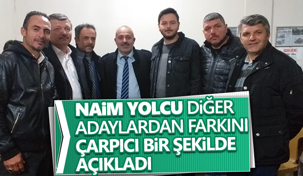 Naim Yolcu Diğer adaylarla farklarını çarpıcı bir şekilde açıkladı
