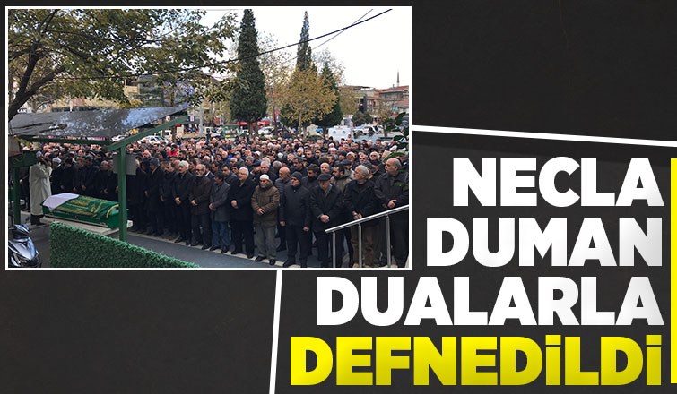 Necla Duman defnedildi