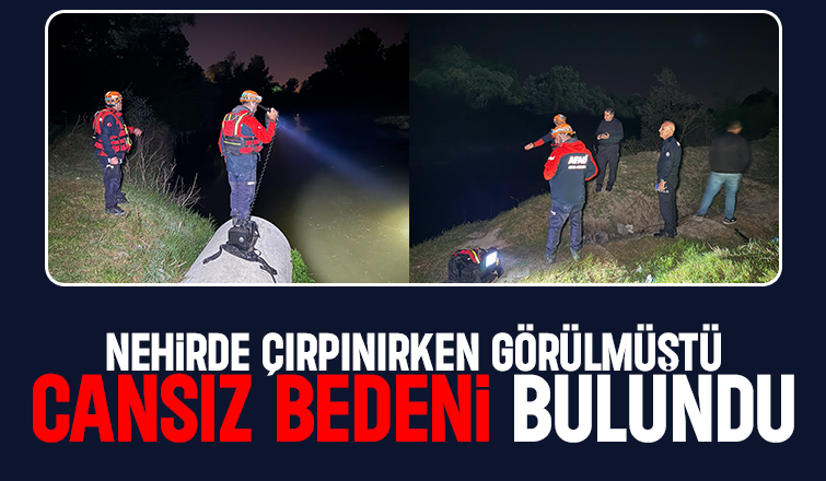 Nehirde kaybolan genç adamın cesedine ulaşıldı