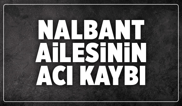 Neslihan Nalbant vefat etti