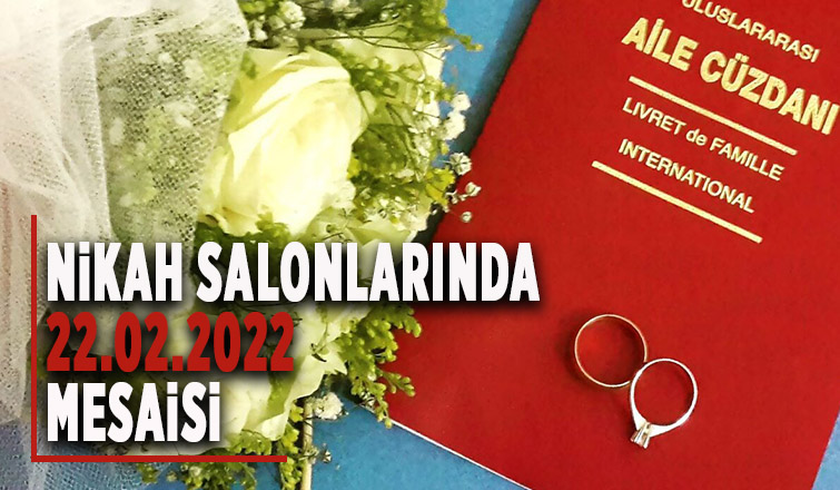 Nikah Salonlarında 22.02.2022 mesaisi
