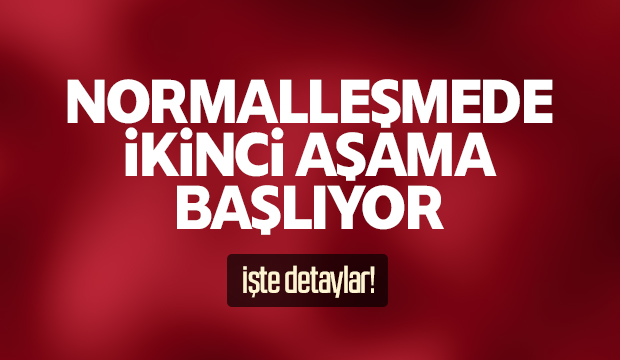 Normalleşmede ikinci aşamaya geçiliyor