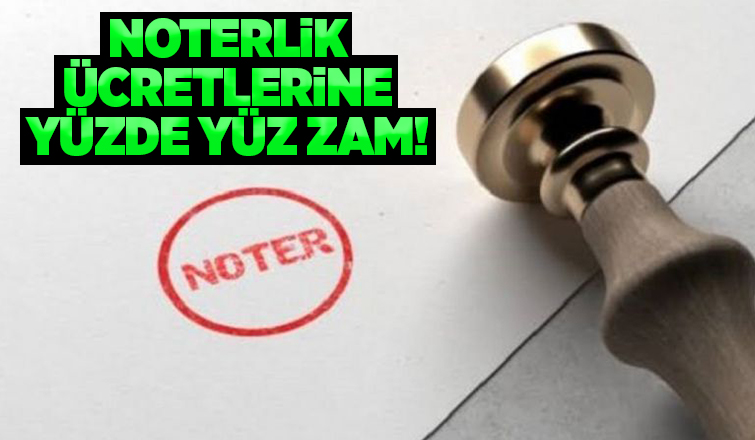 Noterlik ücretleri ikiye katlandı