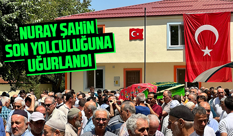 Nuray Şahin defnedildi