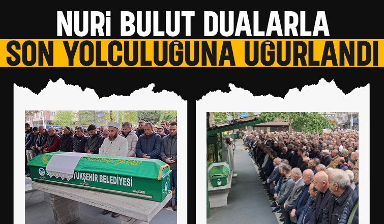 Nuri Bulut Dualarla Toprağa Verildi.