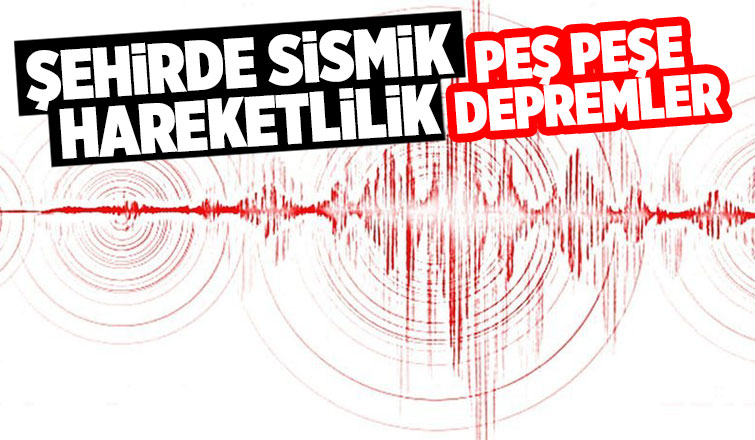 O ilçede peş peşe depremler