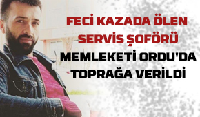 O kazada ölen sürücü Ordu'da toprağa verildi