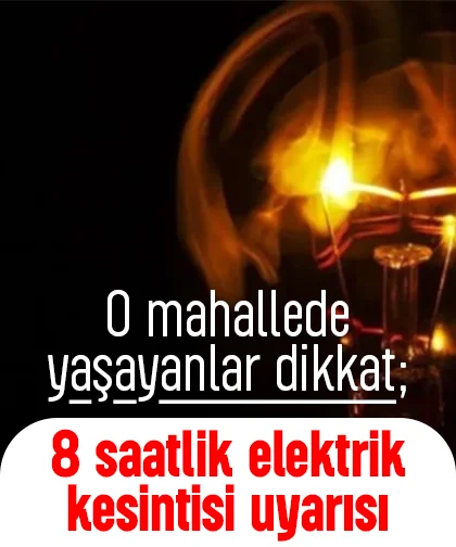 O mahallede yaşayanlar dikkat; 8 saatlik elektrik kesintisi uyarısı