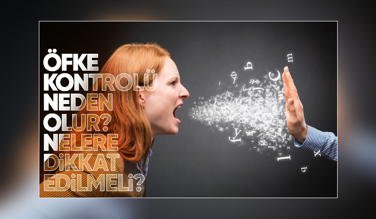 Öfke Kontrolü Neden Olur? Nelere Dikkat Edilmeli? 