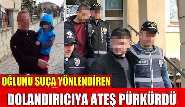 Oğlunu suça yönlendirenlere ateş püskürdü