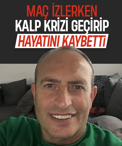 Öğretmen maç izlerken kalp krizi geçirip hayatını kaybetti