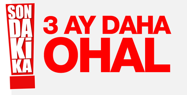 OHAL 3 ay daha uzaltıldı