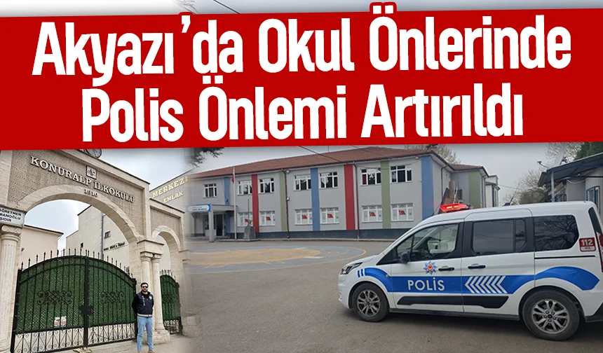 Okullarda güvenlik alarmı: Akyazı’da polis nöbette