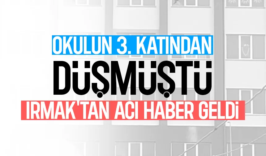 Okulun 3. katından düşen Irmak hayatını kaybetti