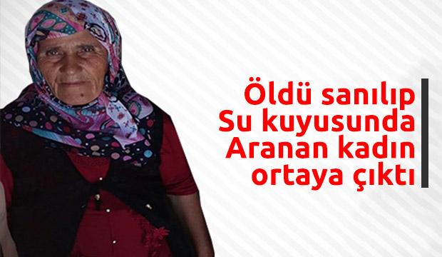 Öldü sanılıp su kuyusunda aranan kadın ortaya çıktı