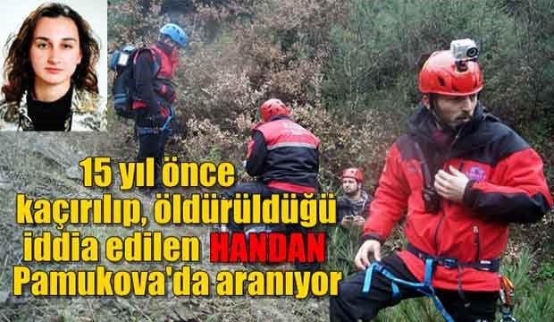 Öldürüldüğü iddia edilen Handan yeniden aranıyor 