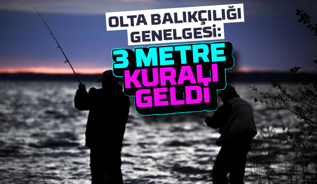 Olta balıkçılığı genelgesi: 3 metre kuralı