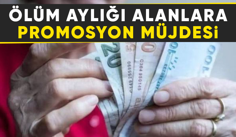Ölüm aylığı alanlara 5 bin lira promosyon