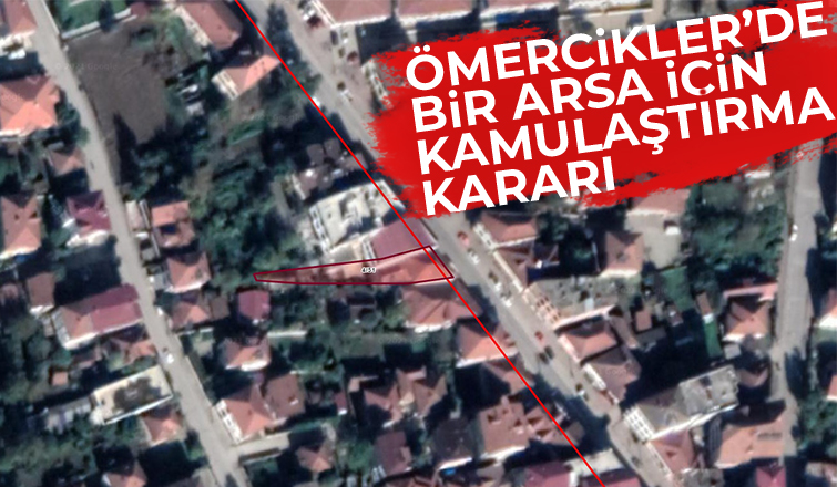 Ömercikler'de bir arsa için kamulaştırma kararı