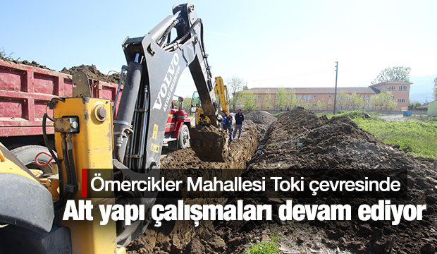 ÖMERCİKLER MAHALLESİ TOKİ ÇEVRESİNDE KAPSAMLI ALT YAPI ÇALIŞMALARI