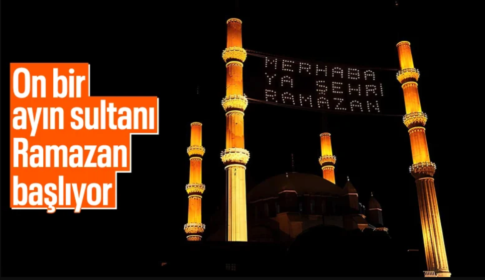 On bir ayın sultanı geldi: Ramazan ayı başlıyor