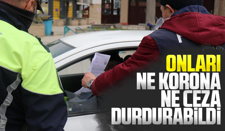 Onları ne korona ne ceza durdurabildi