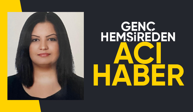 Organ nakli olan genç hemşire yaşama tutunamadı