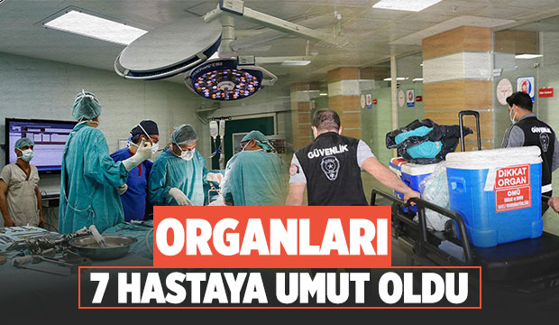 Organları, nakil bekleyen 7 hastaya umut oldu