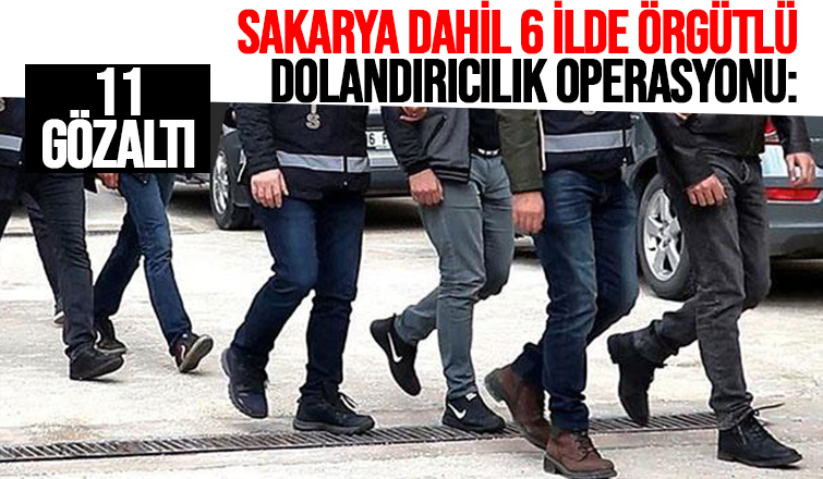 Örgütlü dolandırıcılık operasyonu Sakarya'ya uzandı
