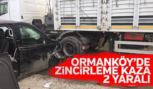 Ormanköy Yolunda Zincirleme Kaza 2 Yaralı