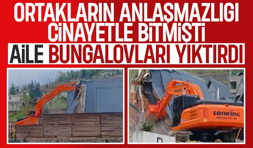 Ortağını öldürmüştü, aile bungalovları yıktırdı
