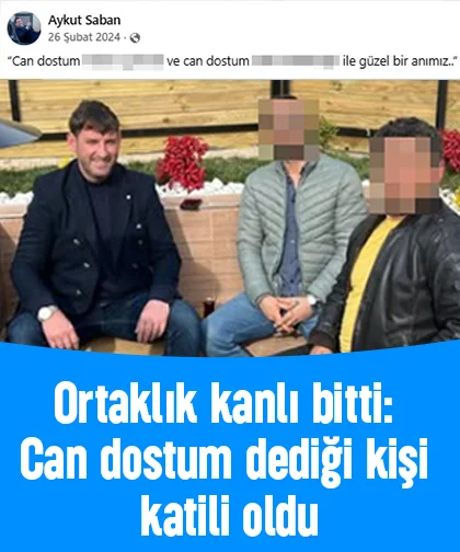 Ortaklık kanlı bitti: Can dostum dediği kişi katili oldu