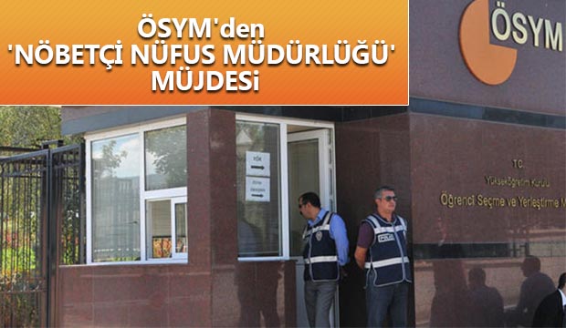 ÖSYMden nöbetçi nüfus müdürlüğü müjdesi