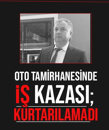 Oto tamirhanesindeki iş kazasında hayatını kaybetti