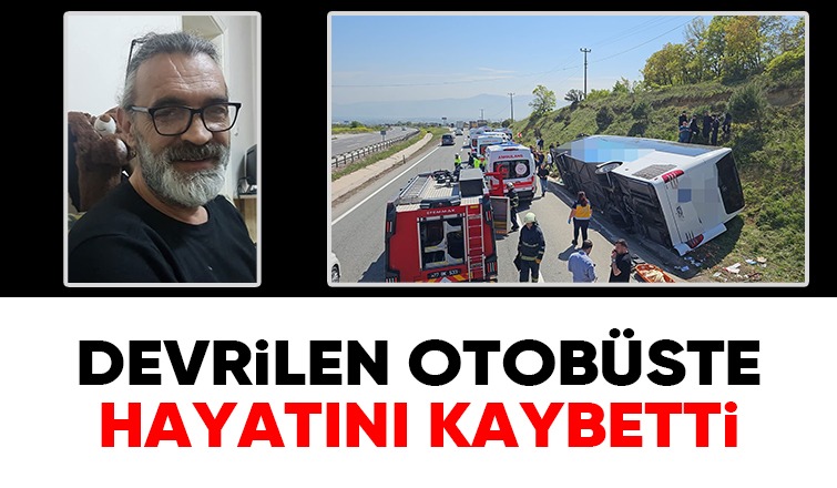 Otobüs devrildi, yolcu hayatını kaybetti