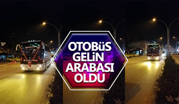 Otobüs gelin arabası oldu