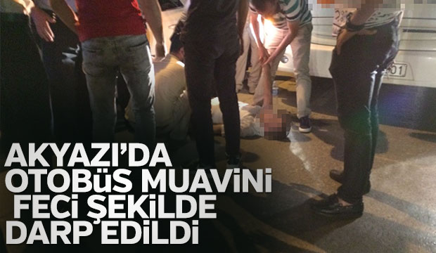 Otobüs Muavini Feci Şekilde Darp Edildi