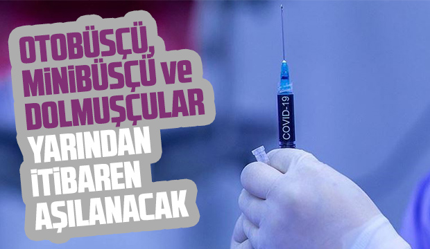Otobüsçü, minibüsçü ve dolmuşçular da aşılanacak